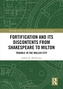 Fortification and Its Discontents from Shakespeare to Milton
