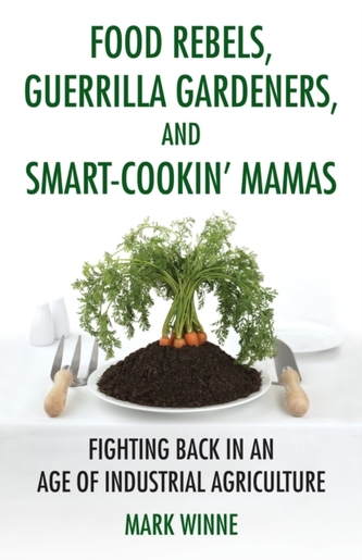 Food Rebels, Guerrilla Gardeners, And Smart-Cookin' Mamas