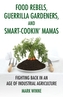 Food Rebels, Guerrilla Gardeners, And Smart-Cookin' Mamas