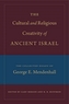 The Cultural and Religious Creativity of Ancient Israel