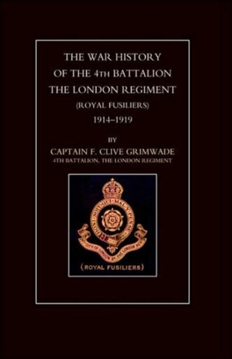 War History of the 4th Battalion the London Regiment (Royal Fusiliers) 1914-1919