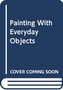 Panting with Everyday Objects