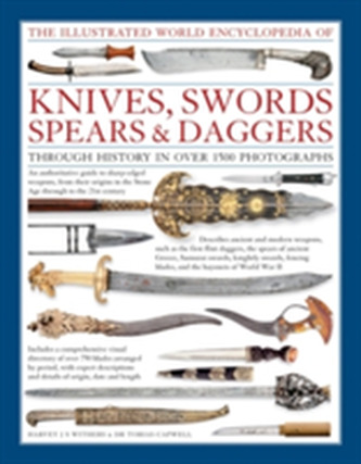 Illustrated World Encyclopedia of Knives, Swords, Spears & Daggers