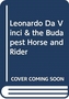 Leonardo Da Vinci & the Budapest Horse and Rider