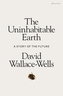 The Uninhabitable Earth : A Story of the Future