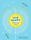 Live Happy: 100 simple ways to fill your life with joy