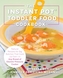 The Instant Pot Toddler Food Cookbook