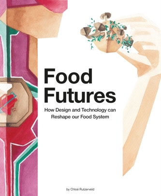 Food Futures, How design and technology can shape our food system