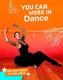 You Can Work in Dance