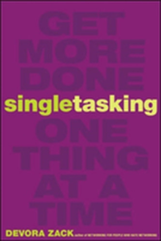 Singletasking: Get More Done-One Thing at a Time
