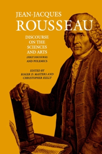 Discourse on the Sciences and Arts (First Discourse) and Polemics