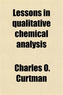 Lessons in Qualitative Chemical Analysis
