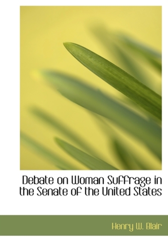 Debate on Woman Suffrage in the Senate of the United States