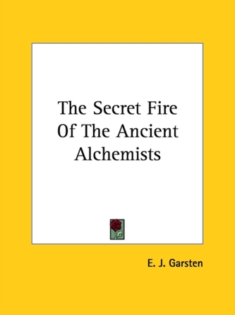The Secret Fire Of The Ancient Alchemists