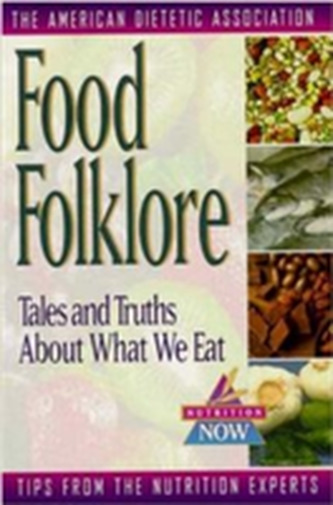 Food Folklore - Tales and Truths About What We Eat