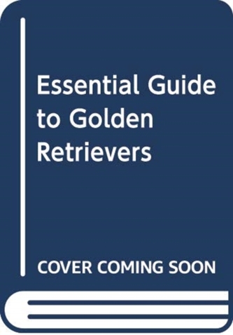 ESSENTIAL GUIDE TO GOLDEN RETRIEVERS