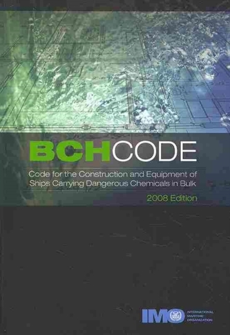 BCH Code for the Construction and Equipment of Ships Carrying Dangerous Chemicals in Bulk 2008