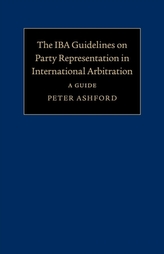 The IBA Guidelines on Party Representation in International Arbitration