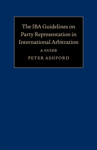 The IBA Guidelines on Party Representation in International Arbitration