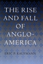 The Rise and Fall of Anglo-America