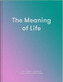 The Meaning of Life