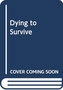 Dying to Survive