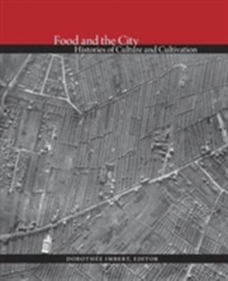 Food and the City - Histories of Culture and Cultivation