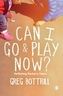 Can I Go and Play Now?