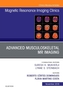 Advanced Musculoskeletal MR Imaging, An Issue of Magnetic Resonance Imaging Clinics of North America