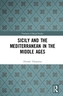 Sicily and the Mediterranean in the Middle Ages