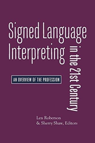 Signed Language Interpreting in the 21st Century - An Overview of the Profession