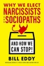 Why We Elect Narcissists and Sociopaths?and How We Can Stop