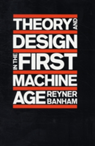 Theory and Design in the First Machine Age