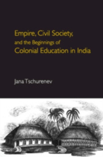 Empire, Civil Society, and the Beginnings of Colonial Education in India
