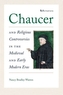Chaucer and Religious Controversies in the Medieval and Early Modern Eras