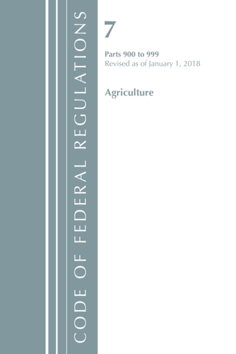 Code of Federal Regulations, Title 07 Agriculture 900-999, Revised as of January 1, 2018