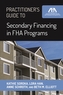 Practitioner's Guide to Secondary Financing in FHA Programs