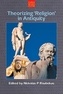 Theorizing Religion in Antiquity