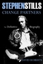 Stephen Stills: Change Partners: The Definitive Biography