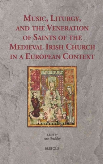 Music, Liturgy, and the Veneration of Saints of the Medieval Irish Church in a European Context