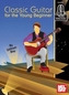 CLASSIC GUITAR FOR THE YOUNG BEGINNER