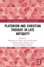 Platonism and Christian Thought in Late Antiquity
