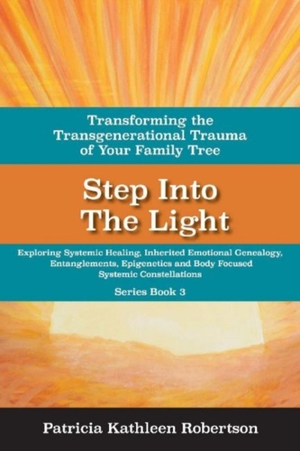 Step Into the Light: Transforming the Transgenerational Trauma of Your Fami
