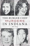 BURGER CHEF MURDERS IN INDIANA