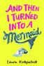 And Then I Turned Into a Mermaid