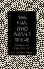 The Man Who Wasn't There