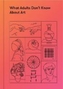 What Adults Don't Know About Art