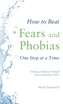 How to Beat Fears and Phobias One Step at a Time