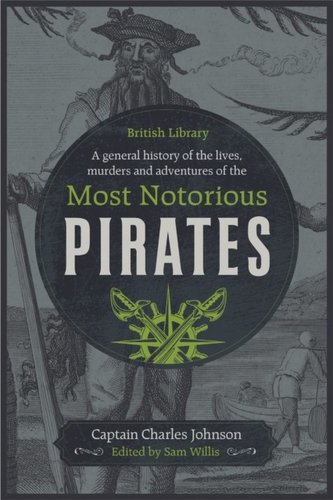 A General History of the Lives, Murders and Adventures of the Most Notorious Pirates