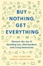 The Buy Nothing, Get Everything Plan